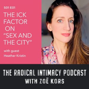 zoe kors radical intimacy podcast heather kristin sex and the city