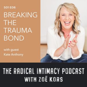 breaking the trauma bond radical intimacy podcast zoe kors kate anthony