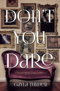 don't you dare uncovering lost love memoir gayla turner