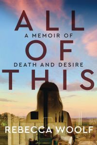 all of this memoir of death and desire rebecca woolf